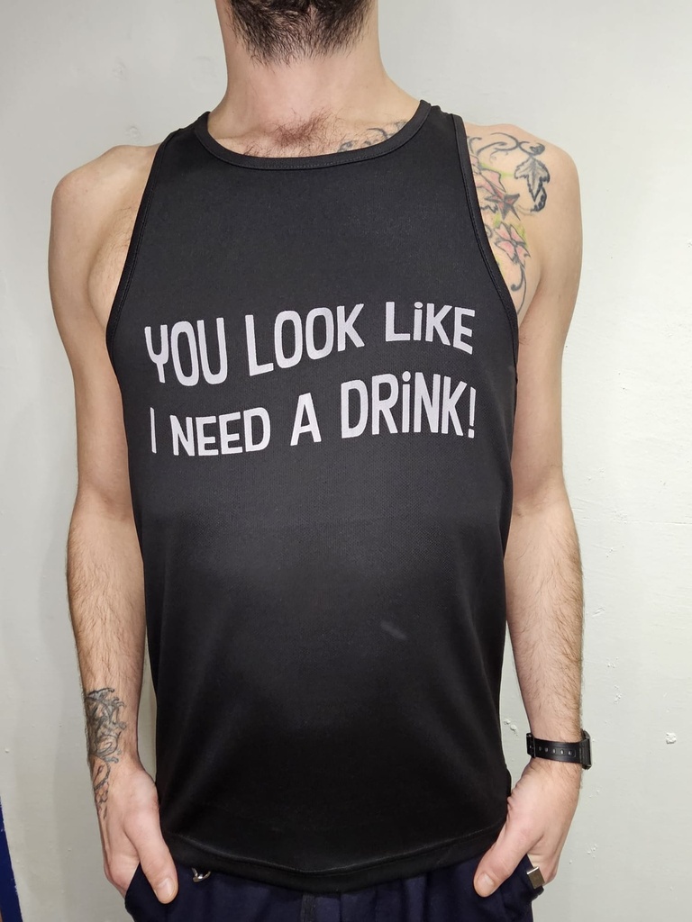 GAYT*GEAR TANK TOP YOU LOOK LIKE I NEED A DRINK 