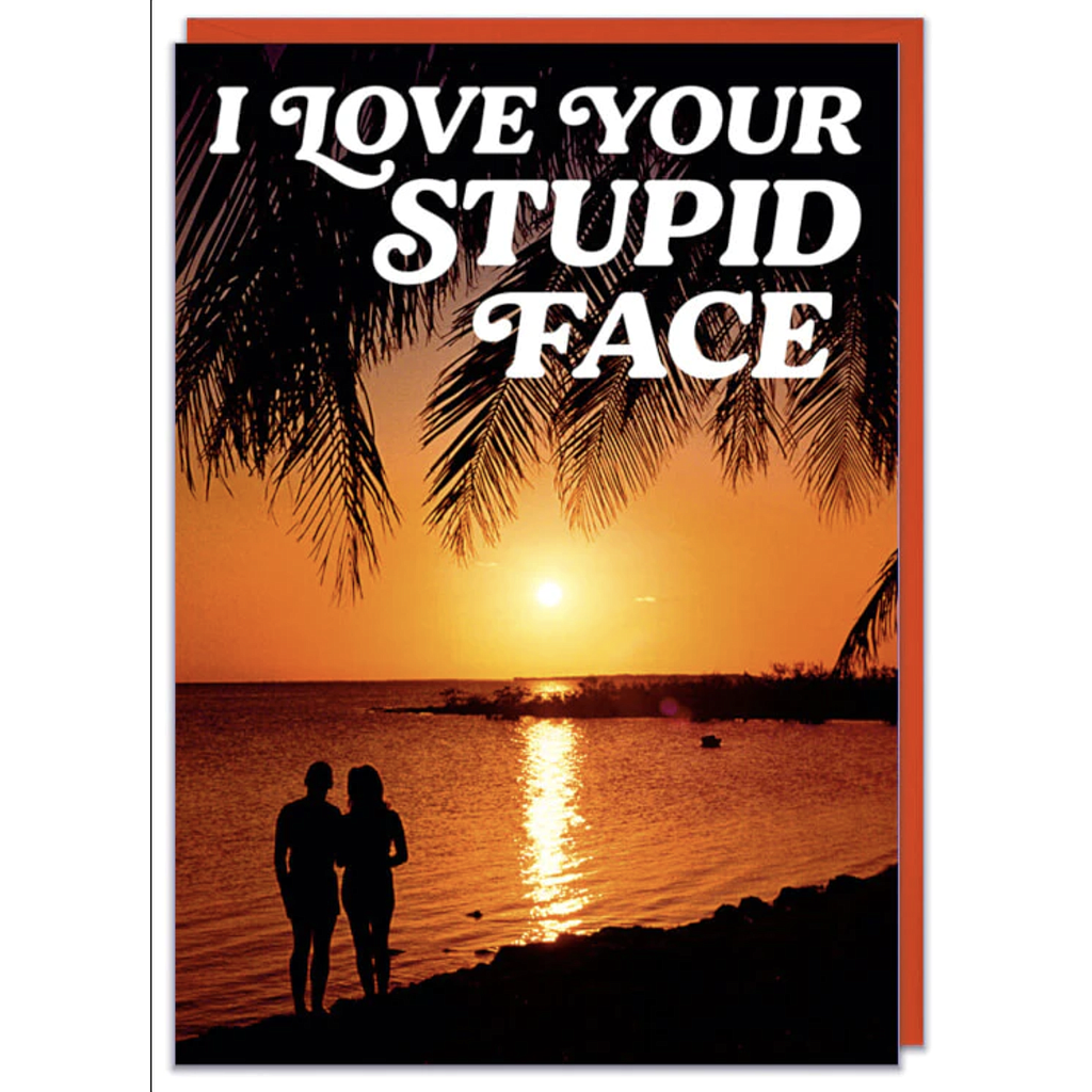 DM I LOVE YOUR STUPID FACE