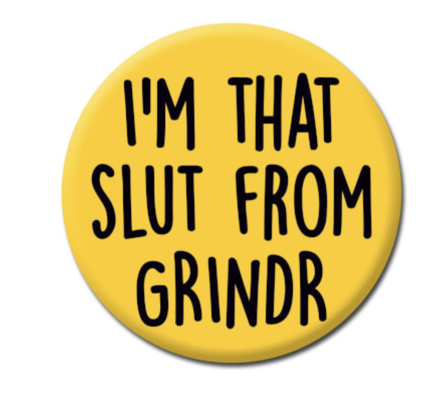DM IM THAT SLUT FROM GRINDR BADGE