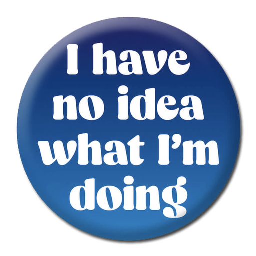 [DMD 363] DM I HAVE NO IDEA WHAT I AM DOING BADGE