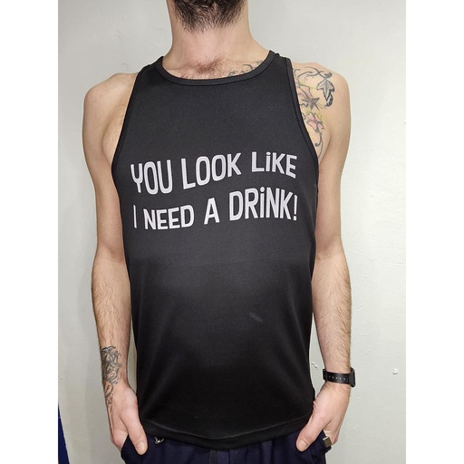 GAYT*GEAR TANK TOP YOU LOOK LIKE I NEED A DRINK